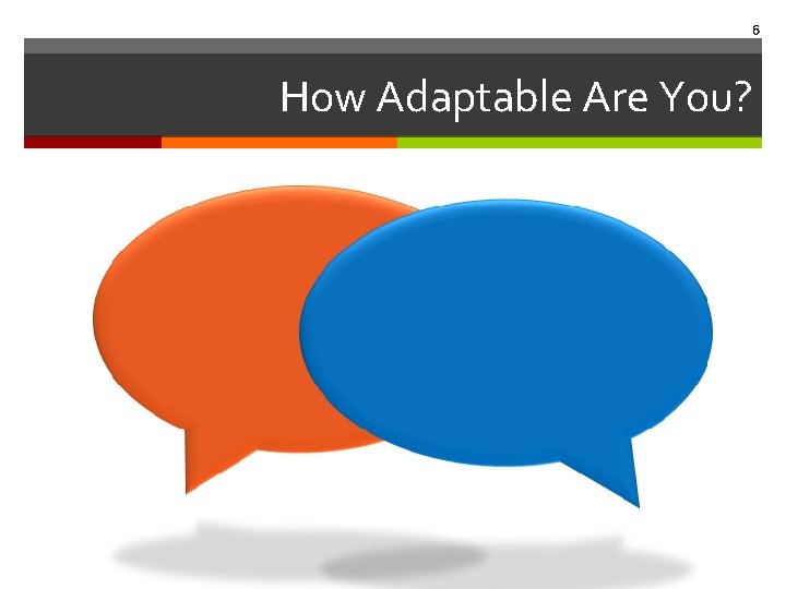 6 How Adaptable Are You? 