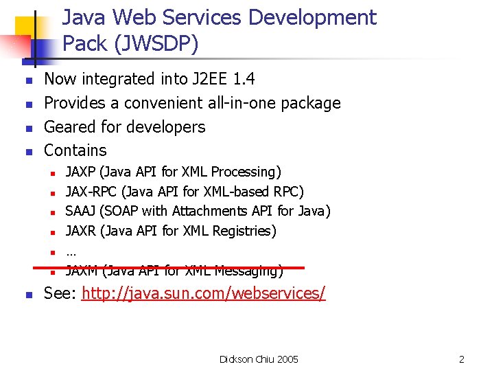 Java Web Services Development Pack (JWSDP) n n Now integrated into J 2 EE