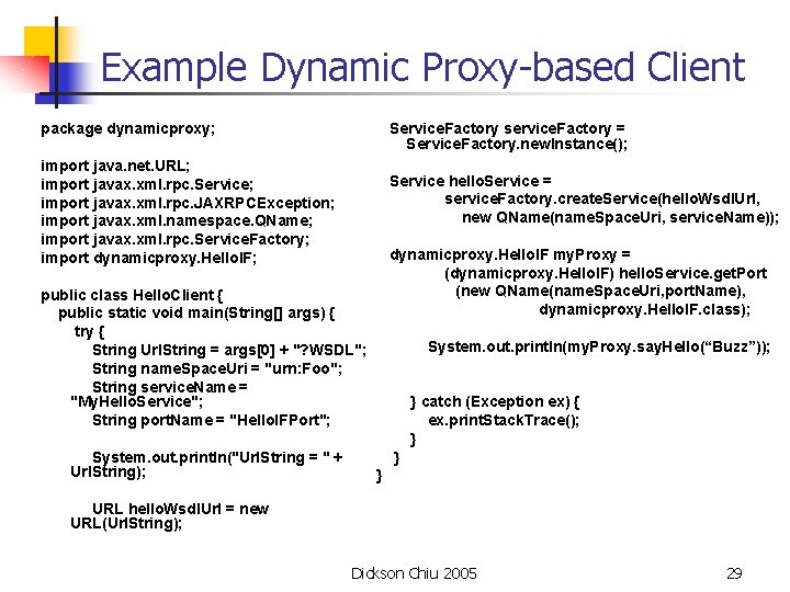 Example Dynamic Proxy-based Client package dynamicproxy; Service. Factory service. Factory = Service. Factory. new.