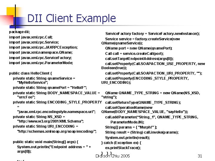 DII Client Example package dii; import javax. xml. rpc. Call; import javax. xml. rpc.