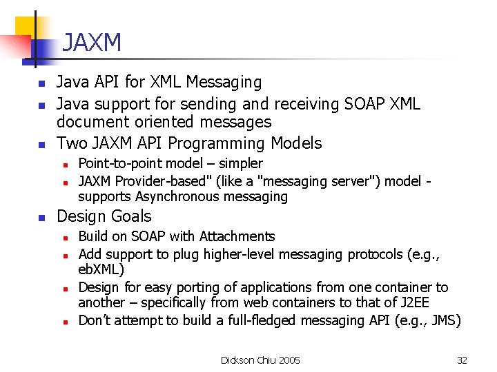 JAXM n n n Java API for XML Messaging Java support for sending and