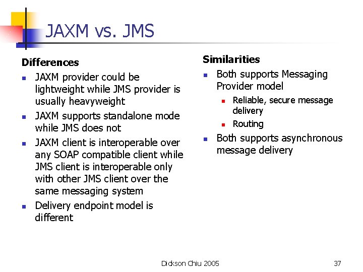 JAXM vs. JMS Differences n JAXM provider could be lightweight while JMS provider is