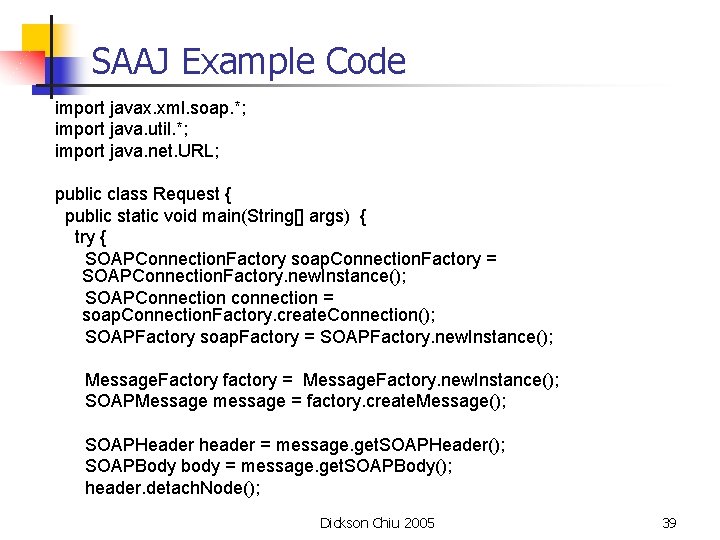 SAAJ Example Code import javax. xml. soap. *; import java. util. *; import java.