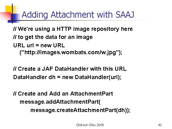 Adding Attachment with SAAJ // We're using a HTTP image repository here // to