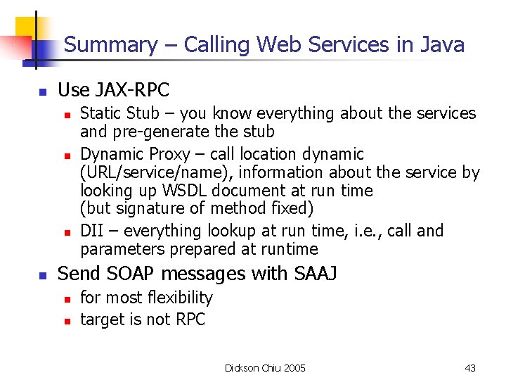 Summary – Calling Web Services in Java n Use JAX-RPC n n Static Stub