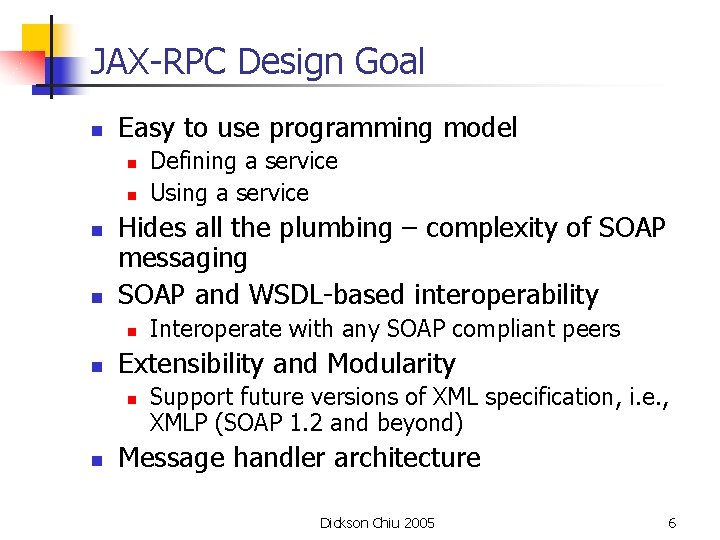 JAX-RPC Design Goal n Easy to use programming model n n Hides all the