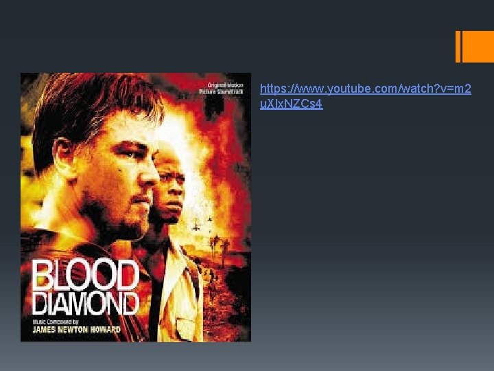 https: //www. youtube. com/watch? v=m 2 u. Xlx. NZCs 4 Blood Diamond https: //www. youtube. com/watch? v=m 2 u. Xlx. NZCs 4 Blood Diamond