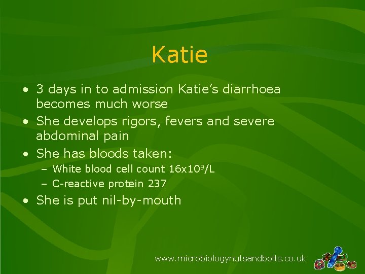 Katie • 3 days in to admission Katie’s diarrhoea becomes much worse • She