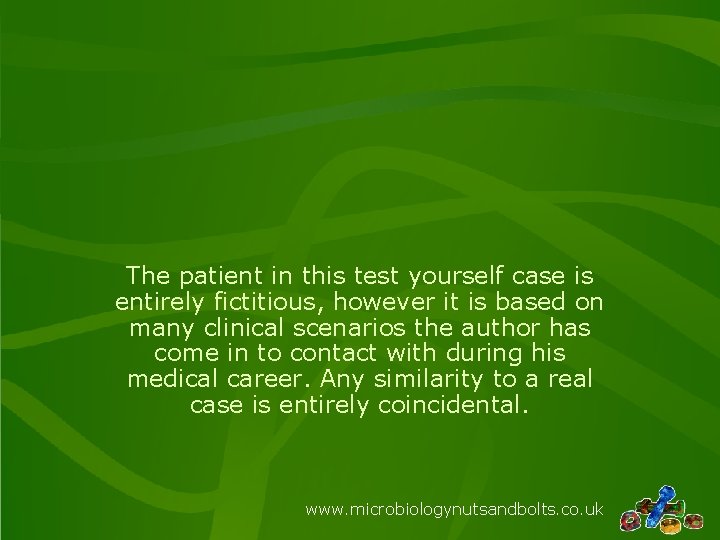 The patient in this test yourself case is entirely fictitious, however it is based