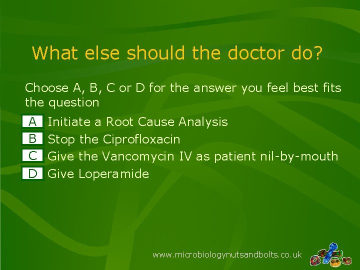 What else should the doctor do? Choose A, B, C or D for the