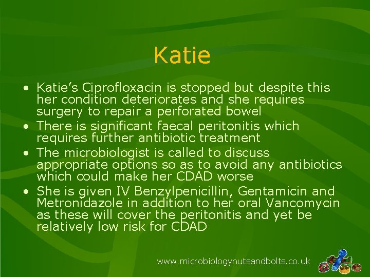 Katie • Katie’s Ciprofloxacin is stopped but despite this her condition deteriorates and she