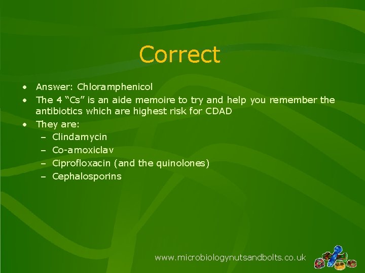 Correct • Answer: Chloramphenicol • The 4 “Cs” is an aide memoire to try