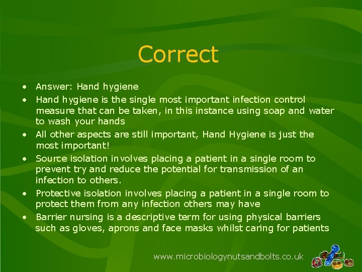 Correct • Answer: Hand hygiene • Hand hygiene is the single most important infection