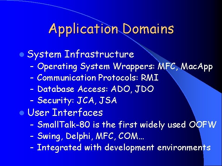 Application Domains l System Infrastructure – Operating System Wrappers: MFC, Mac. App – Communication