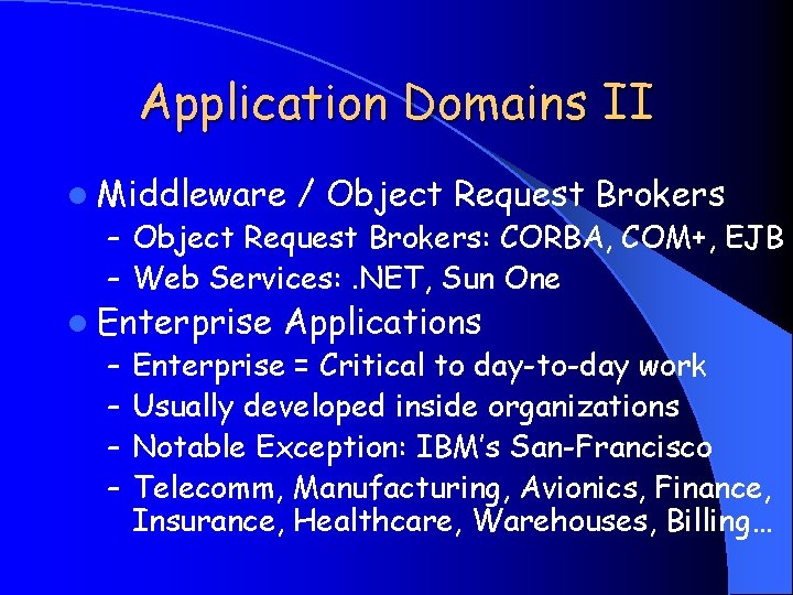 Application Domains II l Middleware / Object Request Brokers – Object Request Brokers: CORBA,