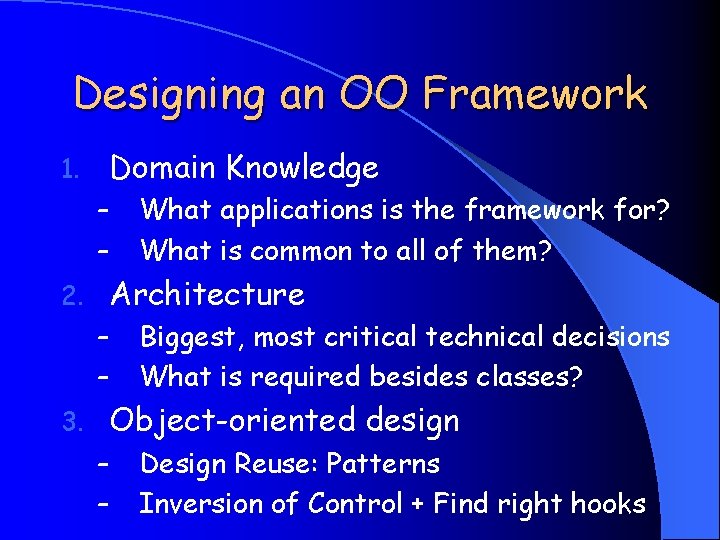 Designing an OO Framework Domain Knowledge 1. – – What applications is the framework