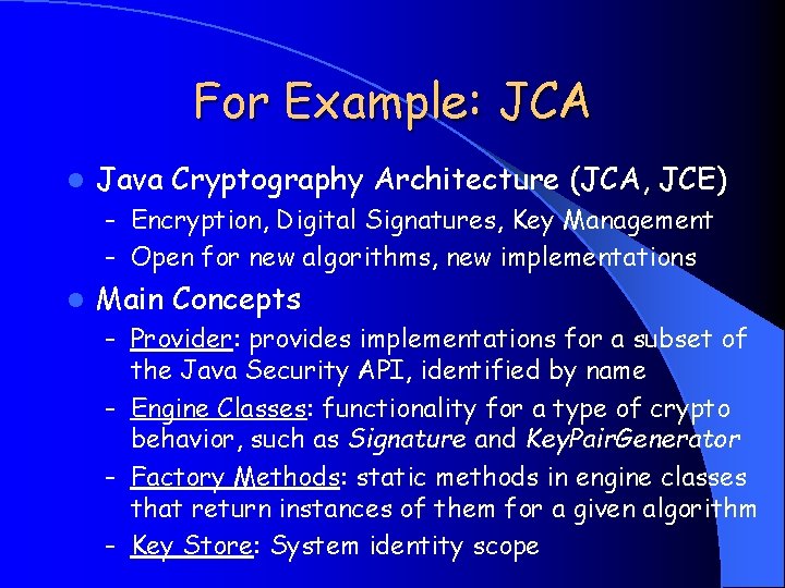 For Example: JCA l Java Cryptography Architecture (JCA, JCE) – Encryption, Digital Signatures, Key