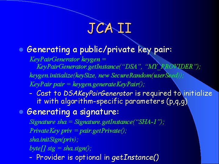 JCA II l Generating a public/private key pair: Key. Pair. Generator keygen = Key.
