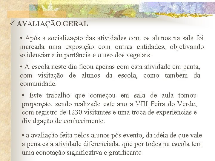 ü AVALIAÇÃO GERAL • Após a socialização das atividades com os alunos na sala