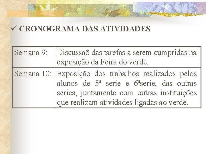 ü CRONOGRAMA DAS ATIVIDADES Semana 9: Discussaõ das tarefas a serem cumpridas na exposição