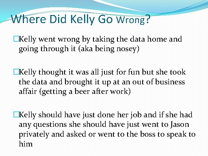 Where Did Kelly Go Wrong? �Kelly went wrong by taking the data home and