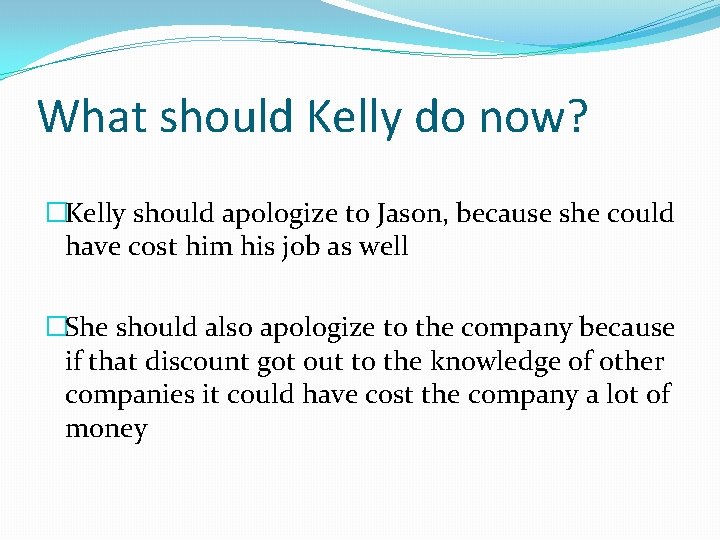 What should Kelly do now? �Kelly should apologize to Jason, because she could have