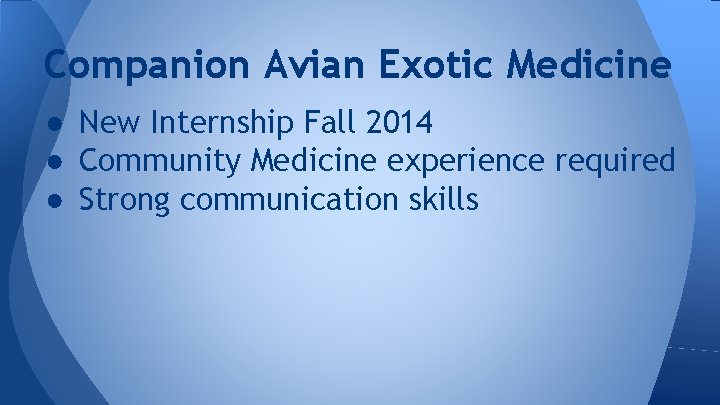 Companion Avian Exotic Medicine ● New Internship Fall 2014 ● Community Medicine experience required