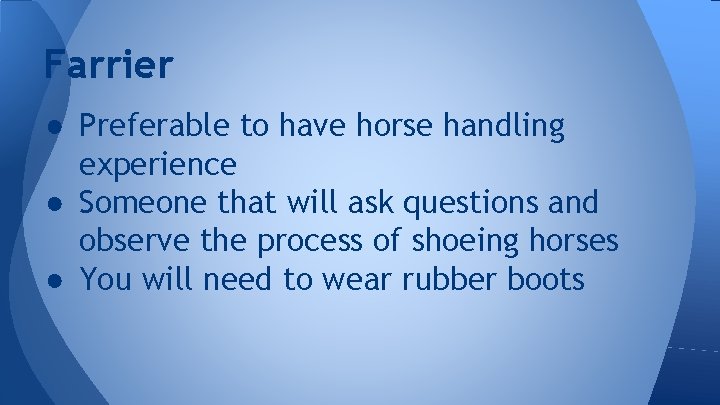Farrier ● Preferable to have horse handling experience ● Someone that will ask questions
