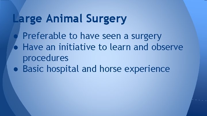Large Animal Surgery ● Preferable to have seen a surgery ● Have an initiative