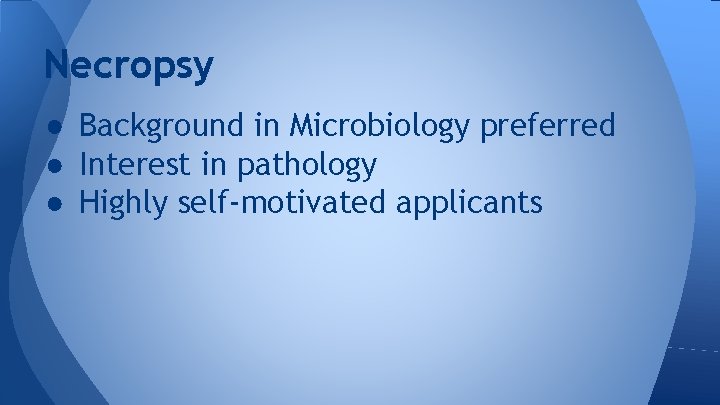 Necropsy ● Background in Microbiology preferred ● Interest in pathology ● Highly self-motivated applicants