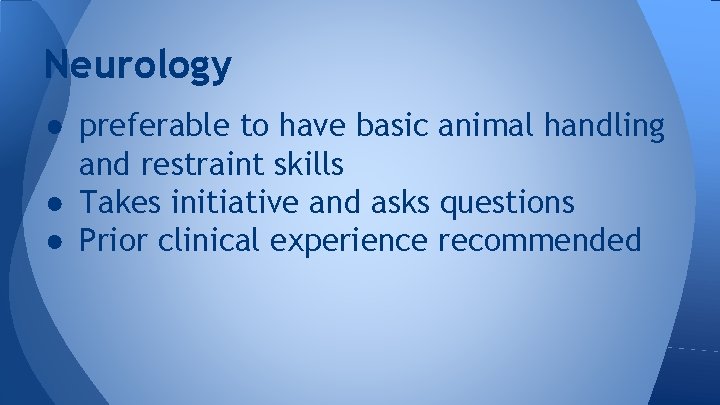 Neurology ● preferable to have basic animal handling and restraint skills ● Takes initiative