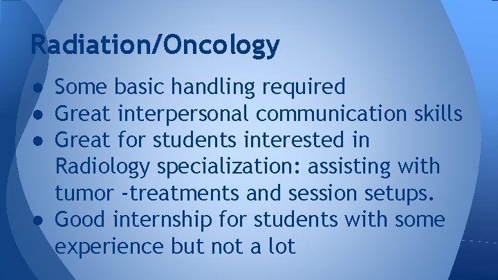 Radiation/Oncology ● Some basic handling required ● Great interpersonal communication skills ● Great for