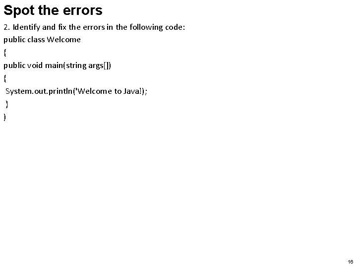 Spot the errors 2. Identify and fix the errors in the following code: public