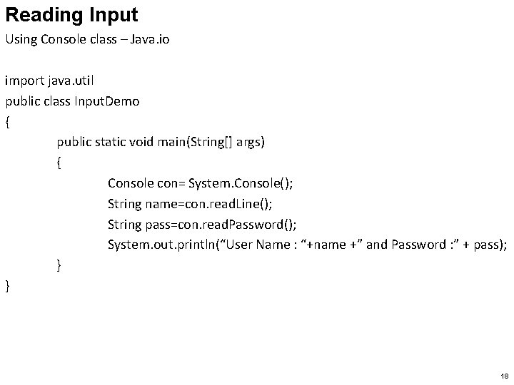 Reading Input Using Console class – Java. io import java. util public class Input.