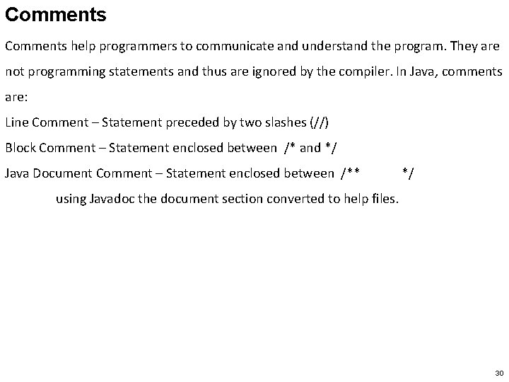 Comments help programmers to communicate and understand the program. They are not programming statements