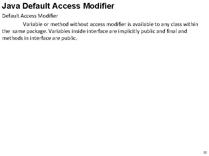 Java Default Access Modifier Variable or method without access modifier is available to any