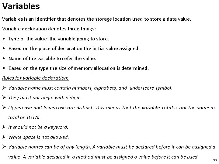 Variables is an identifier that denotes the storage location used to store a data