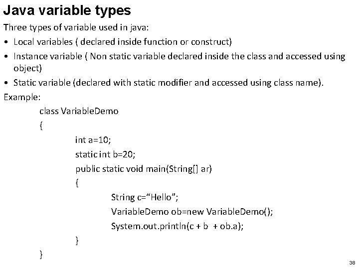 Java variable types Three types of variable used in java: • Local variables (