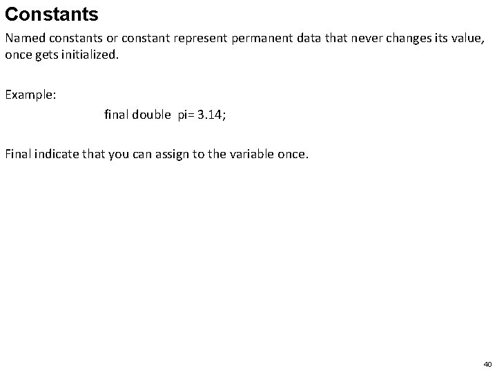 Constants Named constants or constant represent permanent data that never changes its value, once