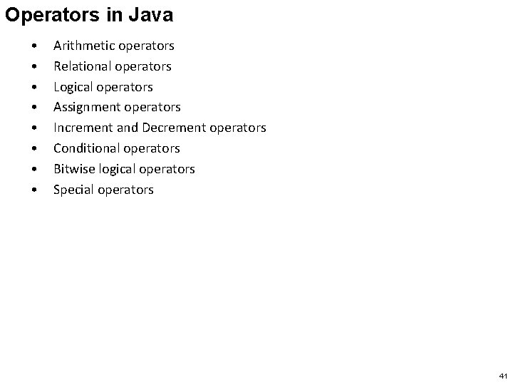 Operators in Java • • Arithmetic operators Relational operators Logical operators Assignment operators Increment