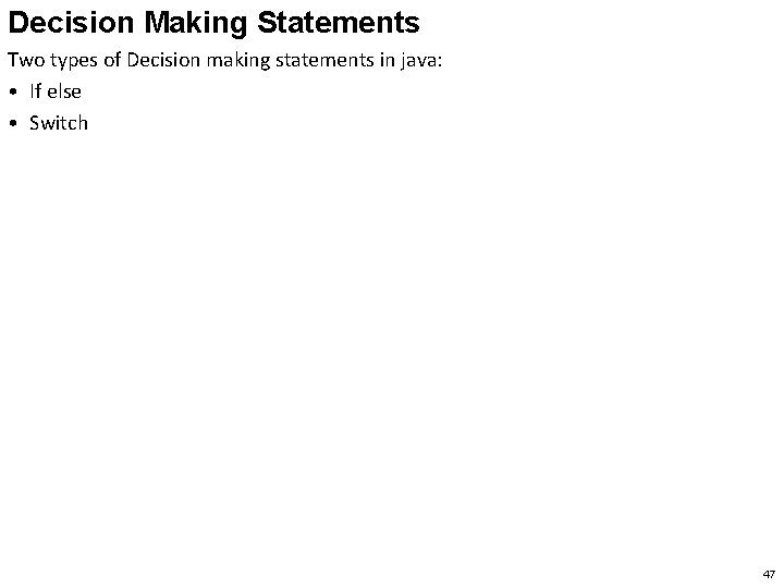 Decision Making Statements Two types of Decision making statements in java: • If else