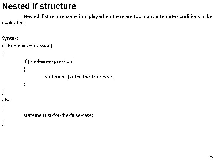 Nested if structure come into play when there are too many alternate conditions to