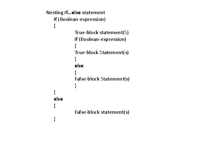 Nesting if…else statement if (Boolean-expression) { True-block statement(S) if (Boolean-expression) { True-block Statement(s) }