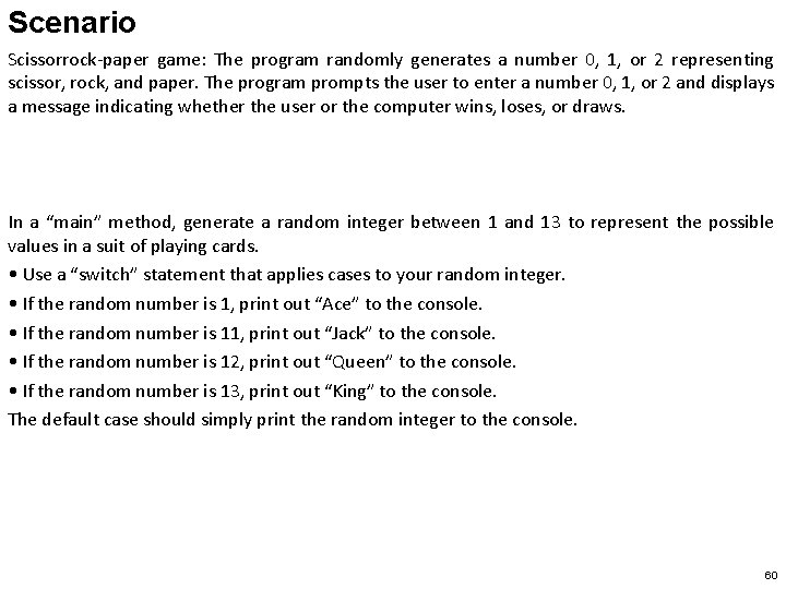 Scenario Scissorrock-paper game: The program randomly generates a number 0, 1, or 2 representing