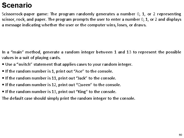 Scenario Scissorrock-paper game: The program randomly generates a number 0, 1, or 2 representing