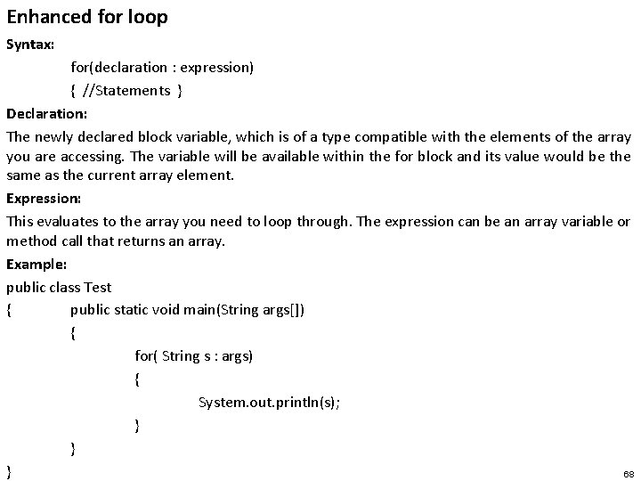 Enhanced for loop Syntax: for(declaration : expression) { //Statements } Declaration: The newly declared