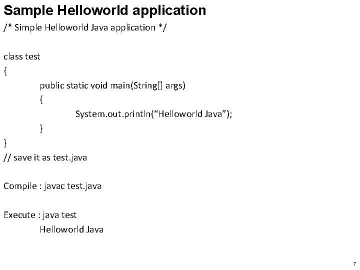 Sample Helloworld application /* Simple Helloworld Java application */ class test { public static