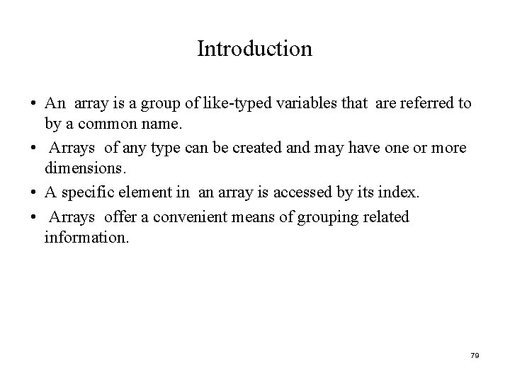 Introduction • An array is a group of like-typed variables that are referred to