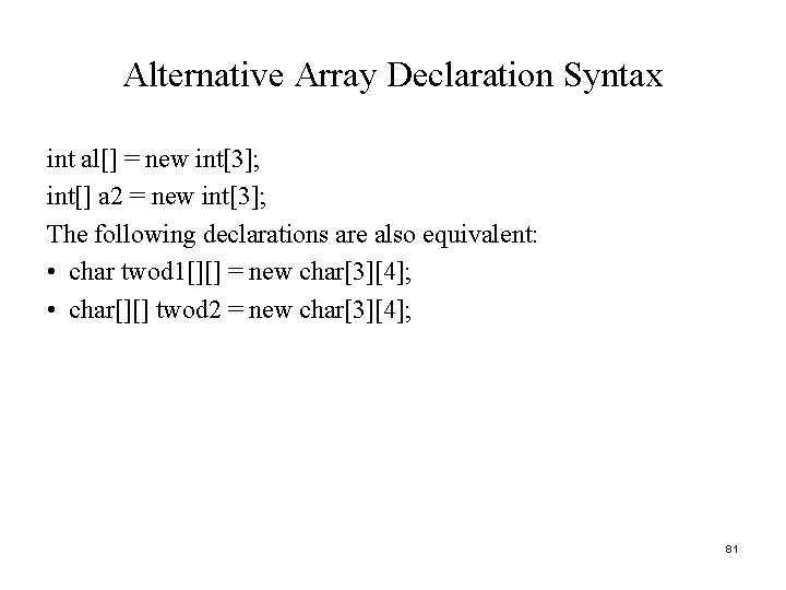 Alternative Array Declaration Syntax int al[] = new int[3]; int[] a 2 = new