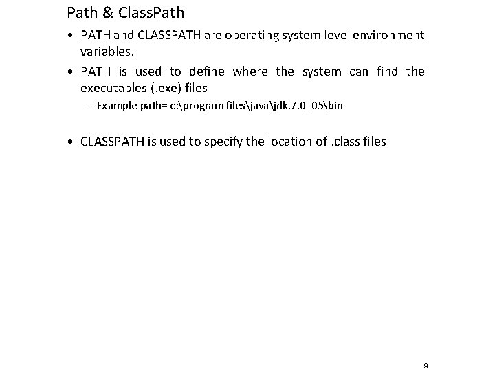 Path & Class. Path • PATH and CLASSPATH are operating system level environment variables.